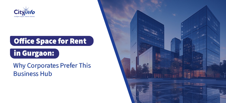 Office Space for Rent in Gurgaon: Why Corporates Prefer This Business Hub
