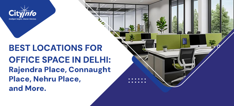 Best Locations for Office Space in Delhi: Rajendra Place, Connaught Place, Nehru Place, and More