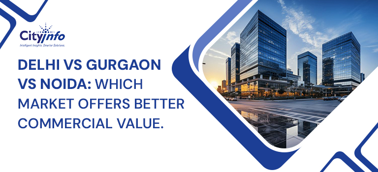 Delhi vs Gurgaon vs Noida: Which Market Offers Better Commercial Value