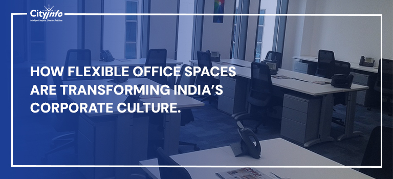 How Flexible Office Spaces Are Transforming India’s Corporate Culture How Flexible Office Spaces Are Transforming India’s Corporate Culture